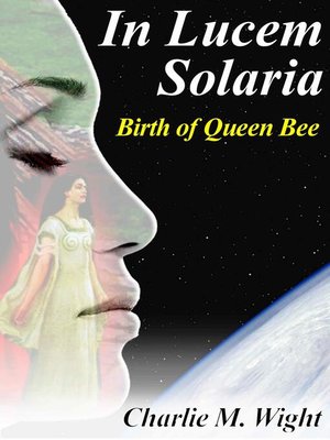 cover image of In Lucem Solaria--Birth of Queen Bee